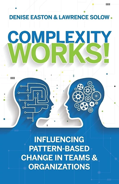 Complexity Works!: Influencing Pattern-Based Change in Teams and Organizations