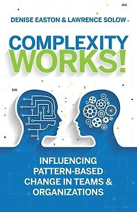 Complexity Works!: Influencing Pattern-Based Change in Teams and Organizations