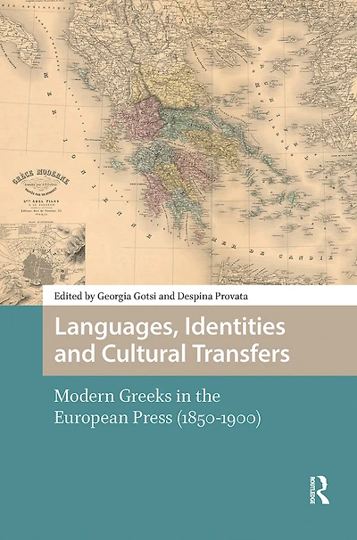 Languages, Identities and Cultural Transfers: Modern Greeks the European Press (1850-1900)