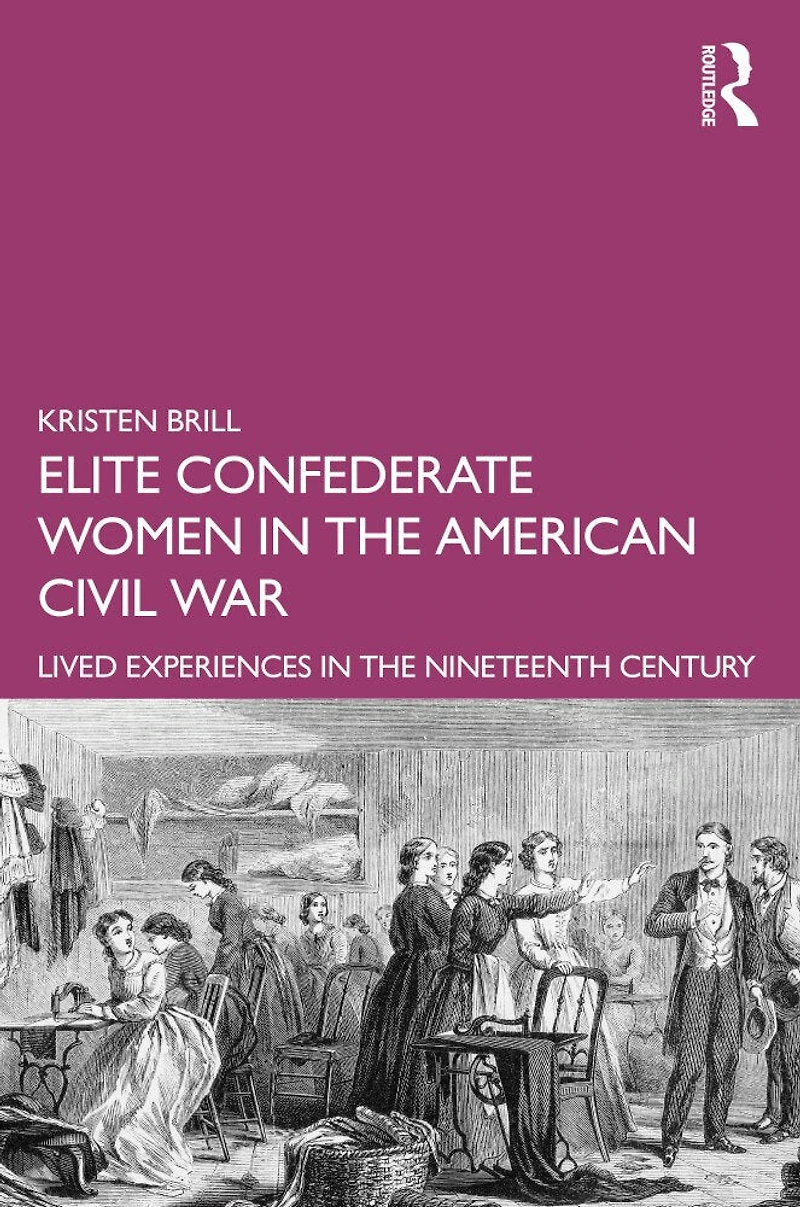 Elite Confederate Women the American Civil War: Lived Experiences Nineteenth Century