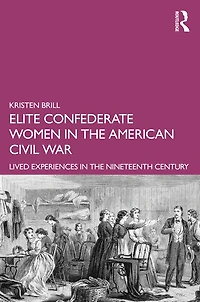 Elite Confederate Women the American Civil War: Lived Experiences Nineteenth Century