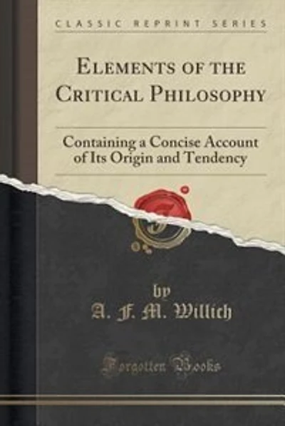 Elements of the Critical Philosophy: Containing a Concise Account of Its Origin and Tendency (Classic Reprint)