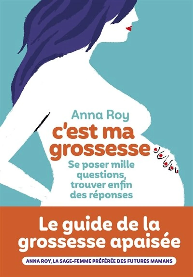 C'est ma grossesse: se poser mille questions, trouver enfin des réponses