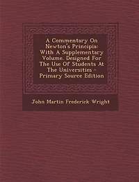 A Commentary On Newton's Principia: With A Supplementary Volume. Designed For The Use Of Students At The Universities - Primary Source