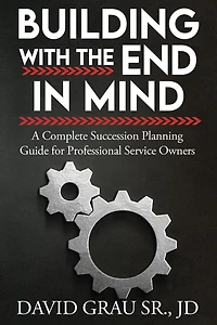 Building With the End in Mind: A Complete Succession Planning Guide for Professional Service Owners
