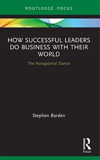 How Successful Leaders Do Business with Their World: The Navigational Stance