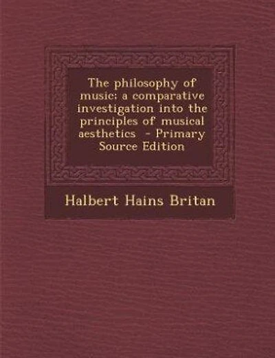 The philosophy of music; a comparative investigation into the principles of musical aesthetics - Primary Source Edition