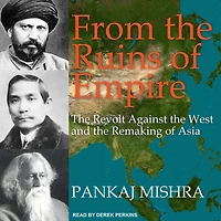 From the Ruins of Empire Lib/E: Revolt Against West and Remaking Asia