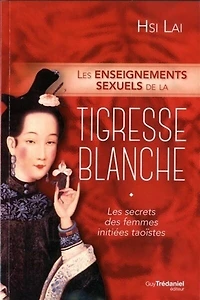 les enseignements sexuels de la tigresse blanche: secrets des femmes initiées taoïstes