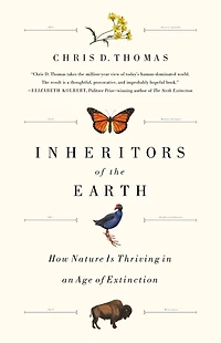 Inheritors Of The Earth: How Nature Is Thriving An Age Extinction