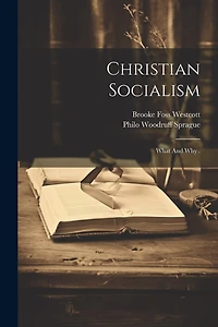 Christian Socialism: What And Why .