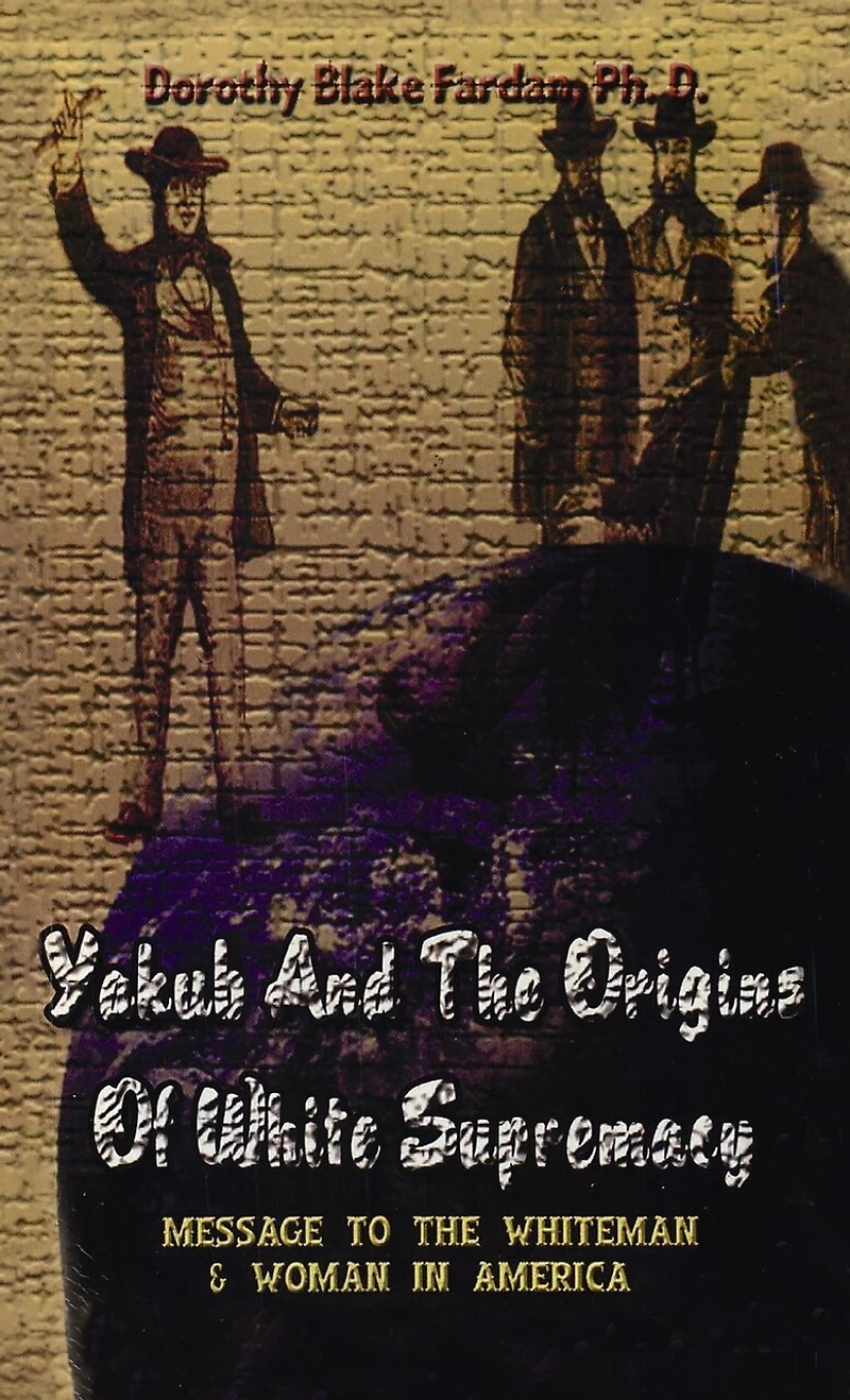 Yakub & The Origins Of White Supremacy: Message To The White Men & Women In America Hardcover