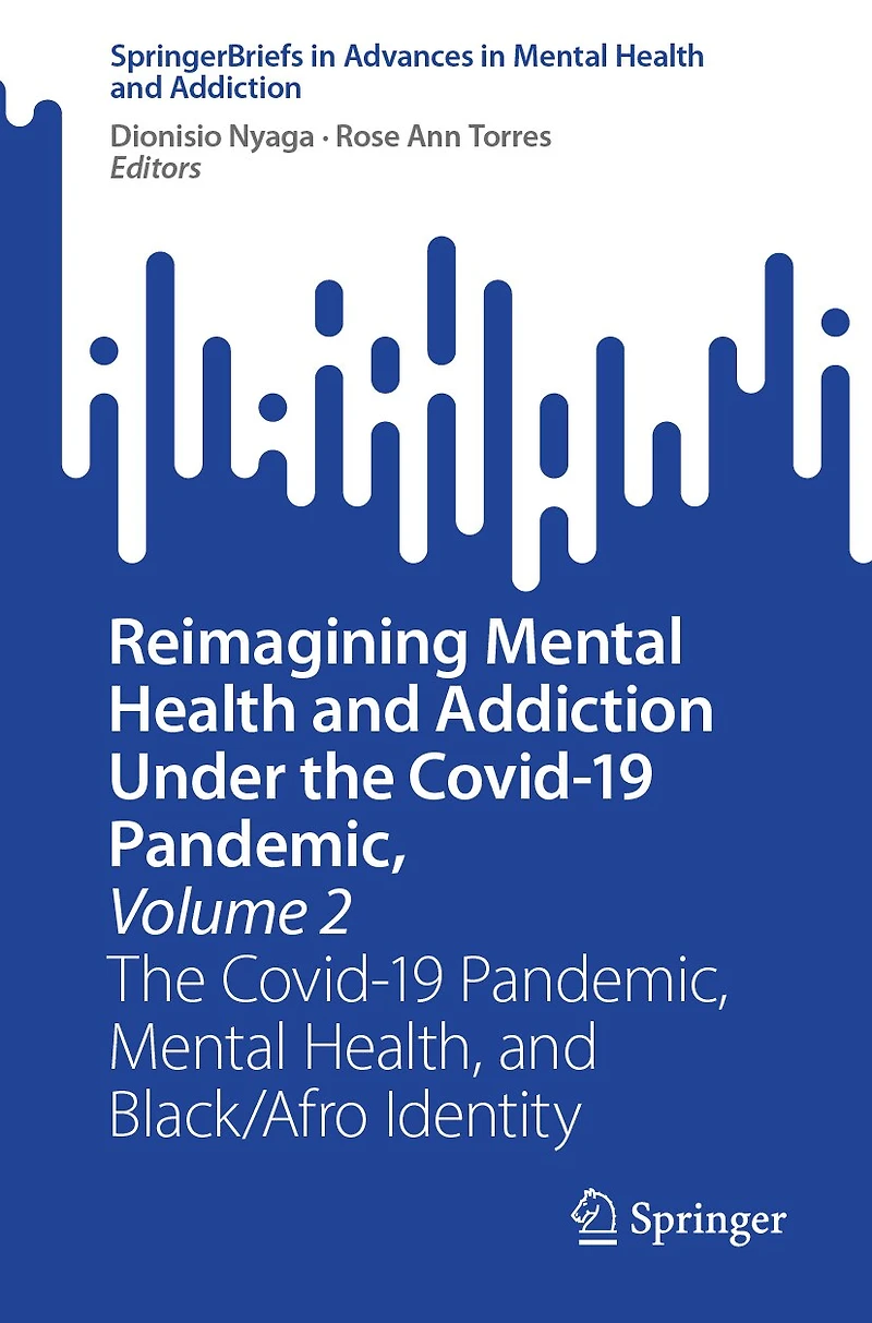 Reimagining Mental Health and Addiction Under The Covid-19 Pandemic, Volume 2: Health, Black/Afro Identity