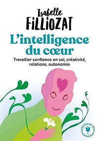 L' intelligence du coeur: apprivoiser ses émotions et celles des autres pour s'épanouir