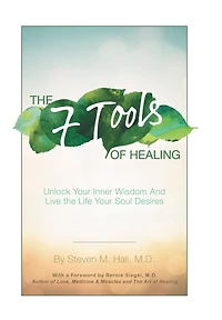 the Seven Tools of Healing: Unlock Your Inner Wisdom and Live Life Soul Desires
