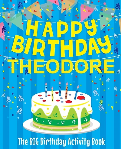 Happy Birthday Theodore - The Big Birthday Activity Book: (Personalized Children's Activity Book)