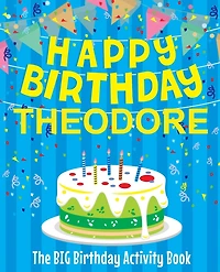 Happy Birthday Theodore - The Big Birthday Activity Book: (Personalized Children's Activity Book)
