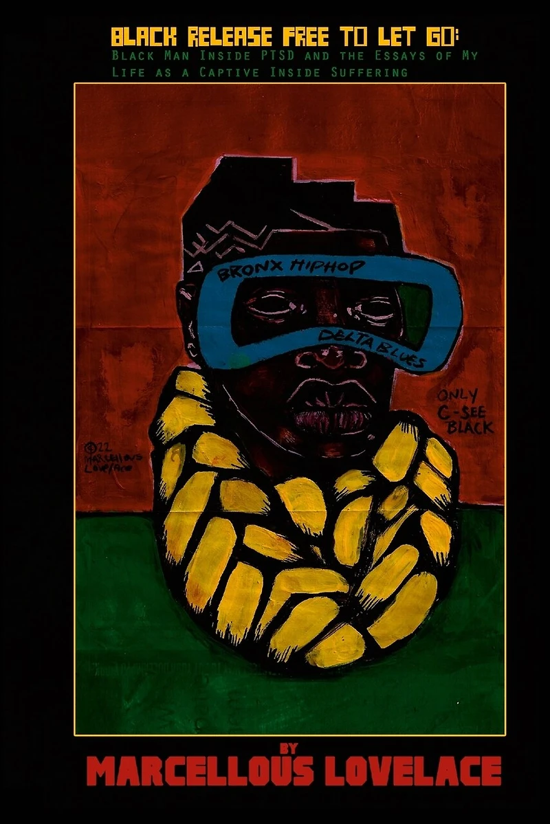 Black Release Free To Let Go: Black Man Inside PTSD and the Essays of my Life as a Captive Inside Suffering: Black Man Inside PTSD and the Essays of my Life as a Captive Inside Suffering