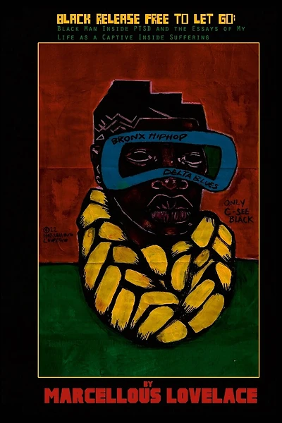 Black Release Free To Let Go: Black Man Inside PTSD and the Essays of my Life as a Captive Inside Suffering: Black Man Inside PTSD and the Essays of my Life as a Captive Inside Suffering