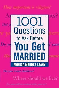 1001 Questions to Ask Before You Get Married: Prepare for Your Marriage Say "I Do"
