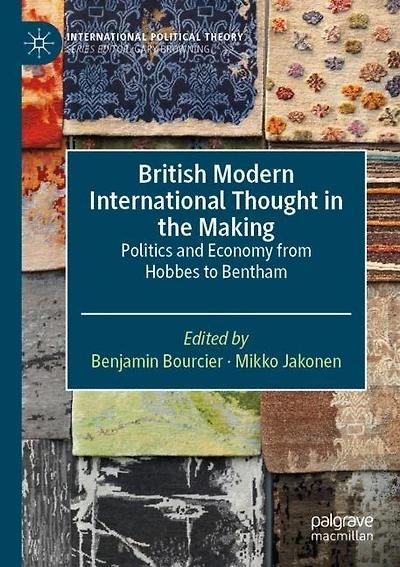 British Modern International Thought in the Making: Politics and Economy from Hobbes to Bentham