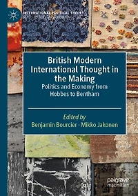 British Modern International Thought in the Making: Politics and Economy from Hobbes to Bentham