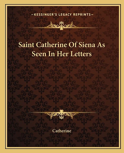 Saint Catherine Of Siena As Seen In Her Letters