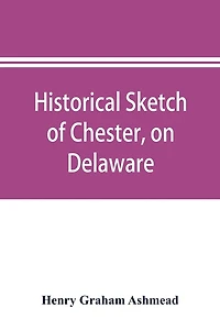 Historical sketch of Chester, on Delaware