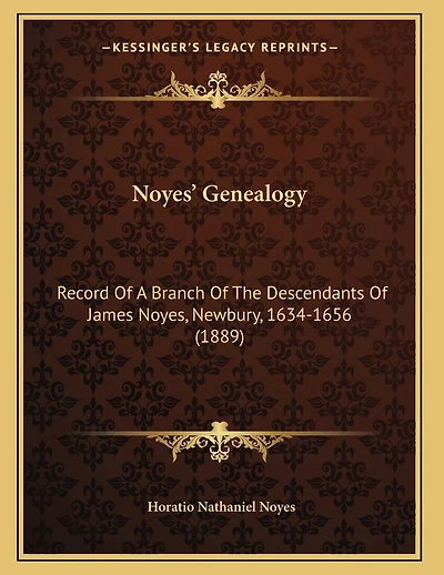 Noyes' Genealogy: Record Of A Branch Of The Descendants Of James Noyes, Newbury, 1634-1656 (1889)