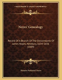 Noyes' Genealogy: Record Of A Branch Of The Descendants Of James Noyes, Newbury, 1634-1656 (1889)