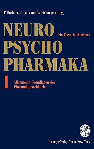 Neuro-Psychopharmaka: Ein Therapie-Handbuch Band 1: Allgemeine Grundlagen der Pharmakopsychiatrie