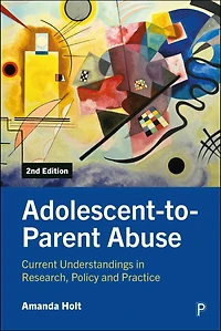 Adolescent-to-Parent Abuse: Current Understandings Research, Policy and Practice