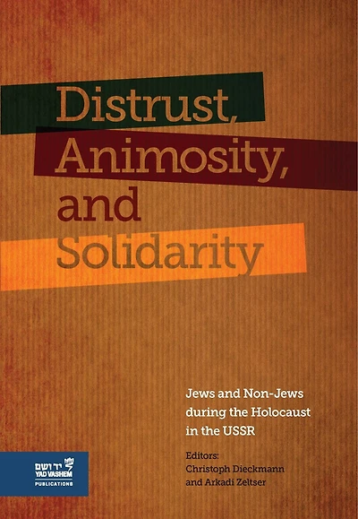 Distrust, Animosity, and Solidarity: Jews and Non-Jews during the Holocaust in the USSR
