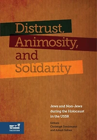 Distrust, Animosity, and Solidarity: Jews and Non-Jews during the Holocaust in the USSR