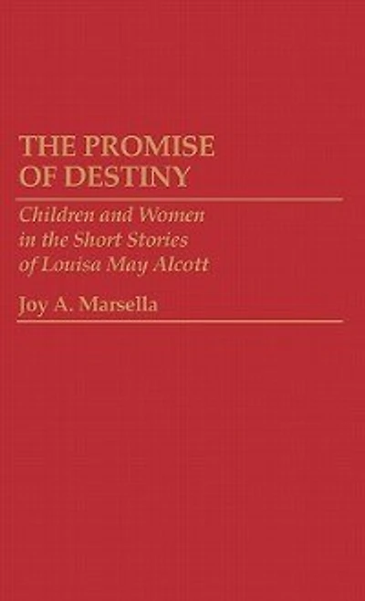 The Promise of Destiny: Children and Women in the Short Stories of Louisa May Alcott