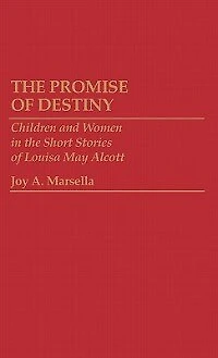 The Promise of Destiny: Children and Women in the Short Stories of Louisa May Alcott