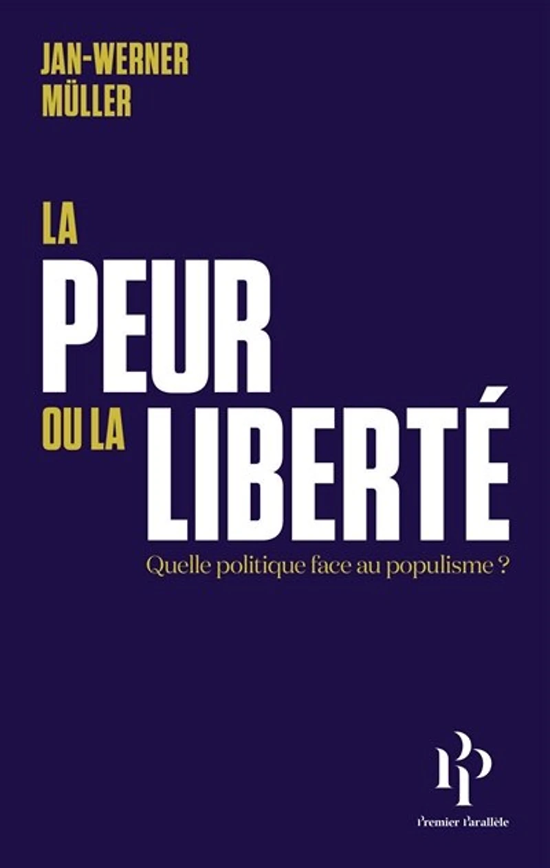 la peur ou liberté: quelle politique face au populisme ? ; Le libéralisme de
