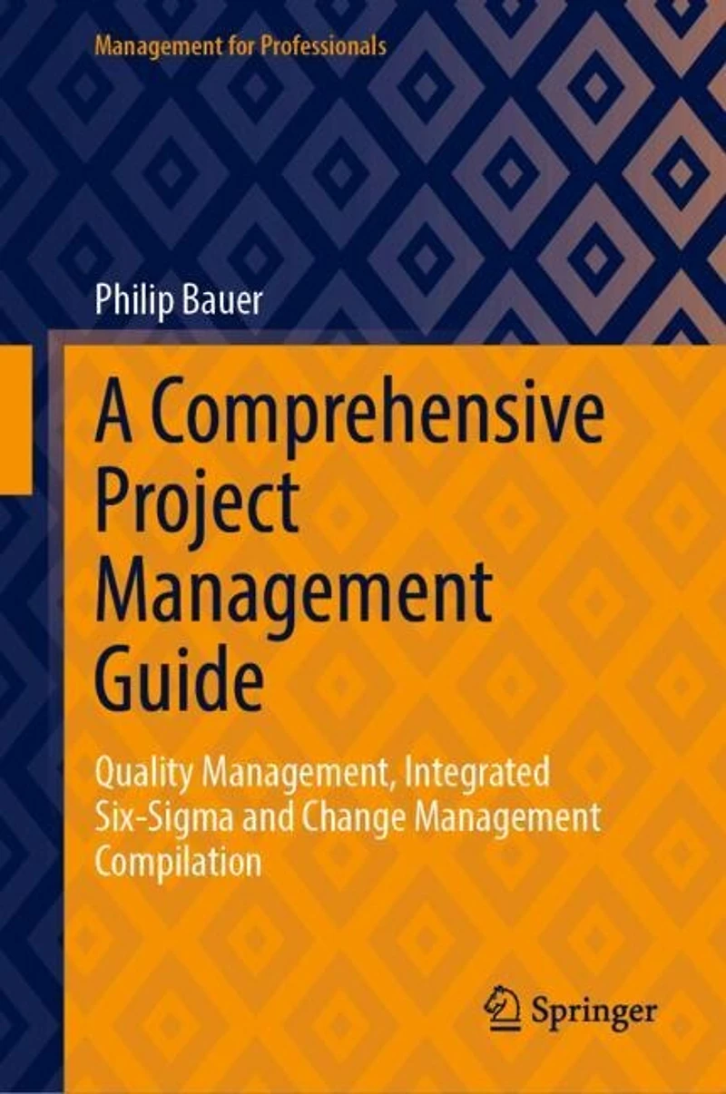 A Comprehensive Project Management Guide: Quality Management, Integrated Six-Sigma and Change Compilation