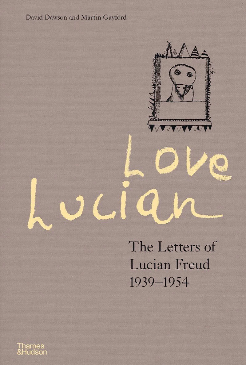 Love Lucian: The Letters of Lucian Freud, 1939 - 1954