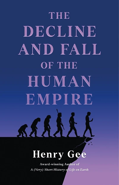 the Decline and Fall of Human Empire: Why Our Species Is on Edge Extinction
