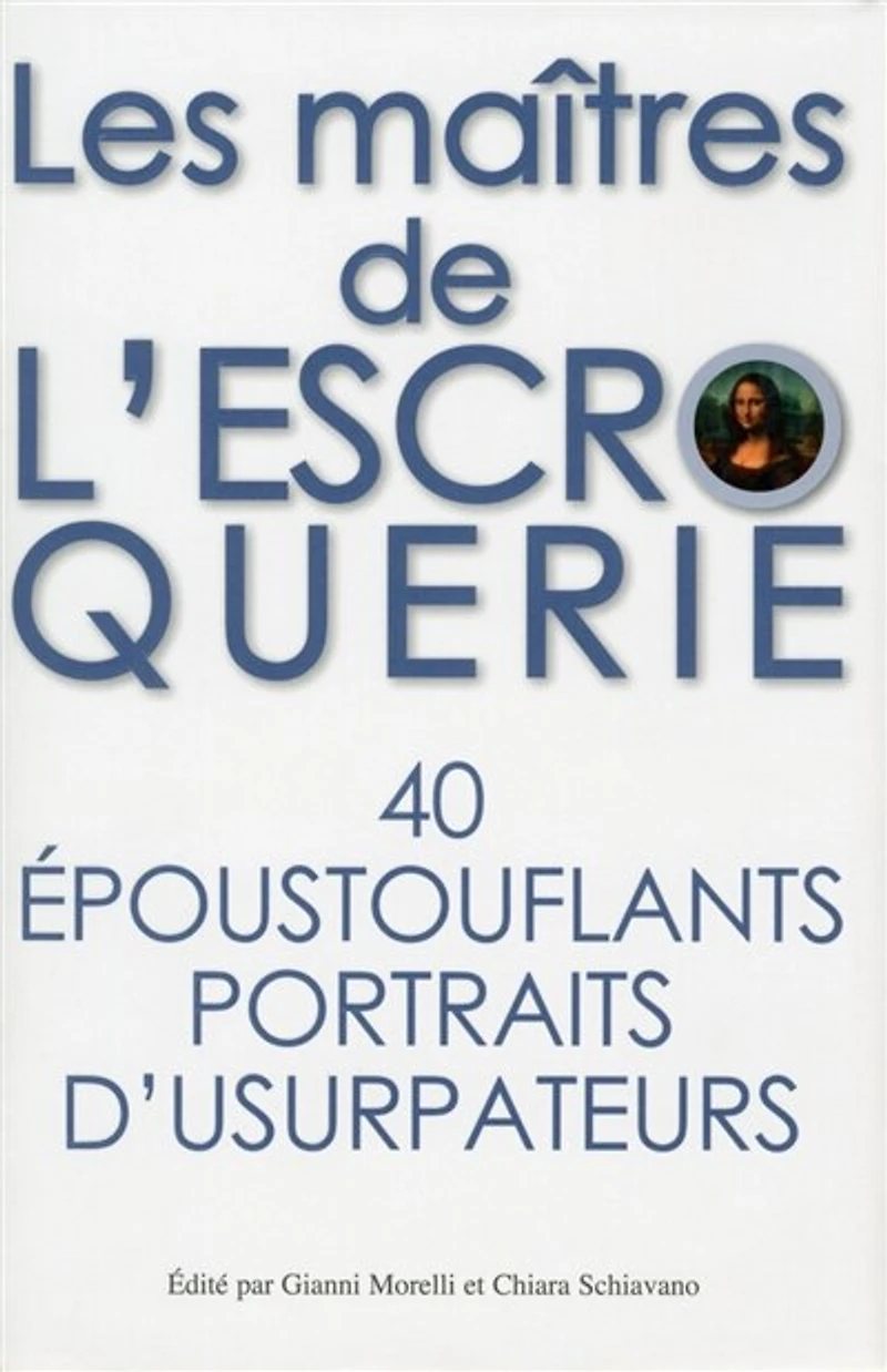 Les maîtres de l'escroquerie: 40 époustouflants portraits d'usurpateurs