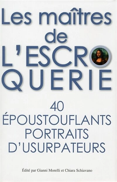 Les maîtres de l'escroquerie: 40 époustouflants portraits d'usurpateurs