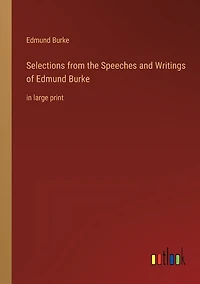 Selections from the Speeches and Writings of Edmund Burke: in large print