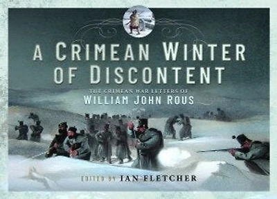 A Crimean Winter of Discontent: The War Letters William John Rous