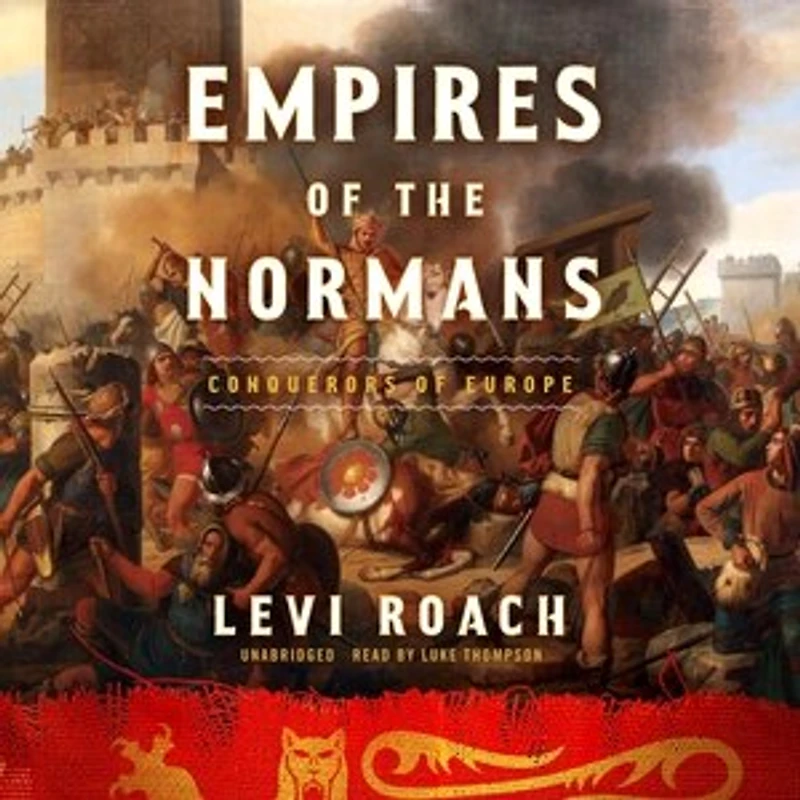 Empires of the Normans: Makers Europe, Conquerors Asia