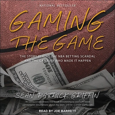 Gaming the Game Lib/E: Story Behind NBA Betting Scandal and Gambler Who Made It Happen