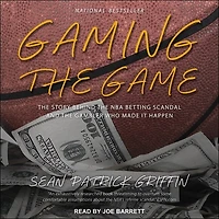 Gaming the Game Lib/E: Story Behind NBA Betting Scandal and Gambler Who Made It Happen