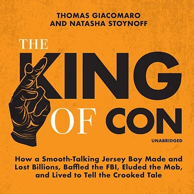the King of Con: How a Smooth-Talking Jersey Boy Made and Lost Billions, Baffled FBI, Eluded Mob, Lived to Tell Crooked Tale