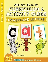 ABC See, Hear, Do Level 2: Curriculum & Activity Guide, Lowercase Letters