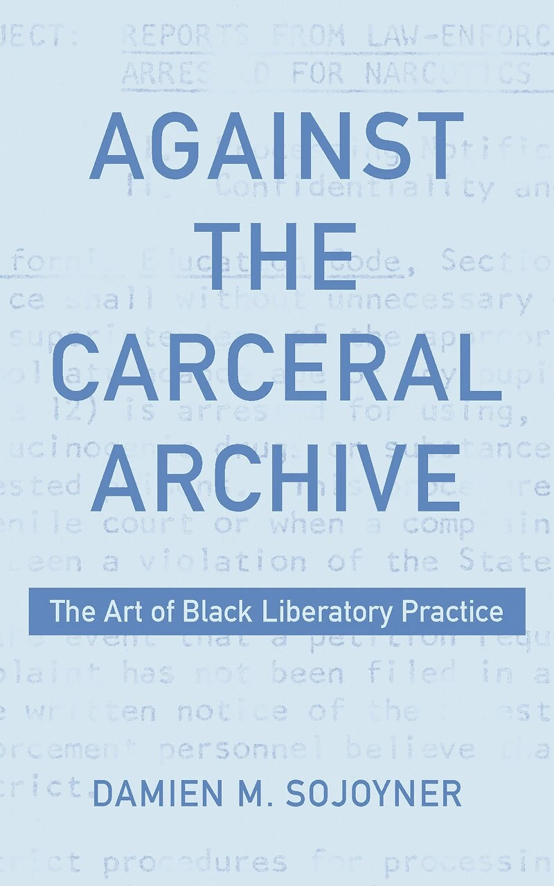 Against The Carceral Archive: Art of Black Liberatory Practice